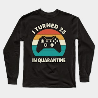 I Turned 25 In Quarantine - Birthday 1996 Gift For 25 Year Long Sleeve T-Shirt